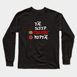 Eat Sleep Theatre Repeat Long Sleeve T-Shirt